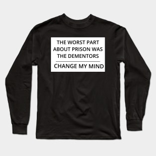 The worst part about prison was the dementors Long Sleeve T-Shirt